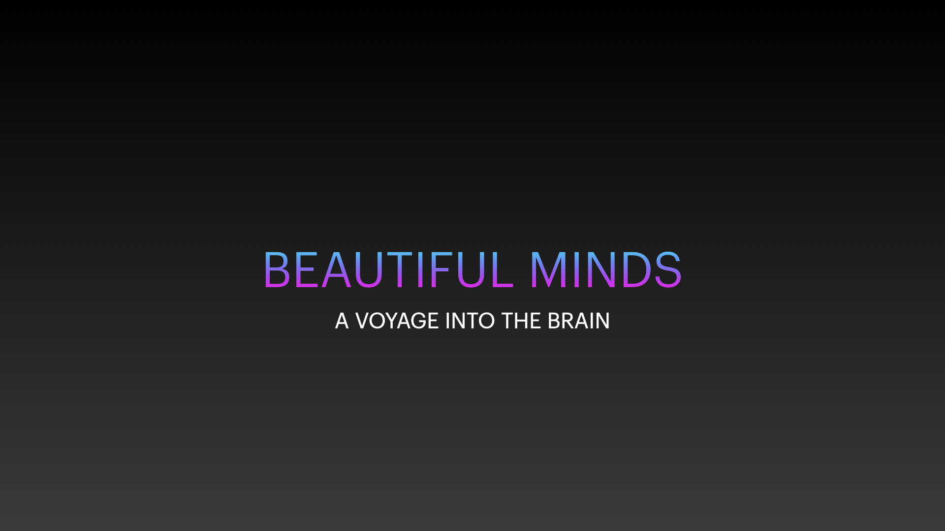 Beautiful Minds - Voyage into the Brain