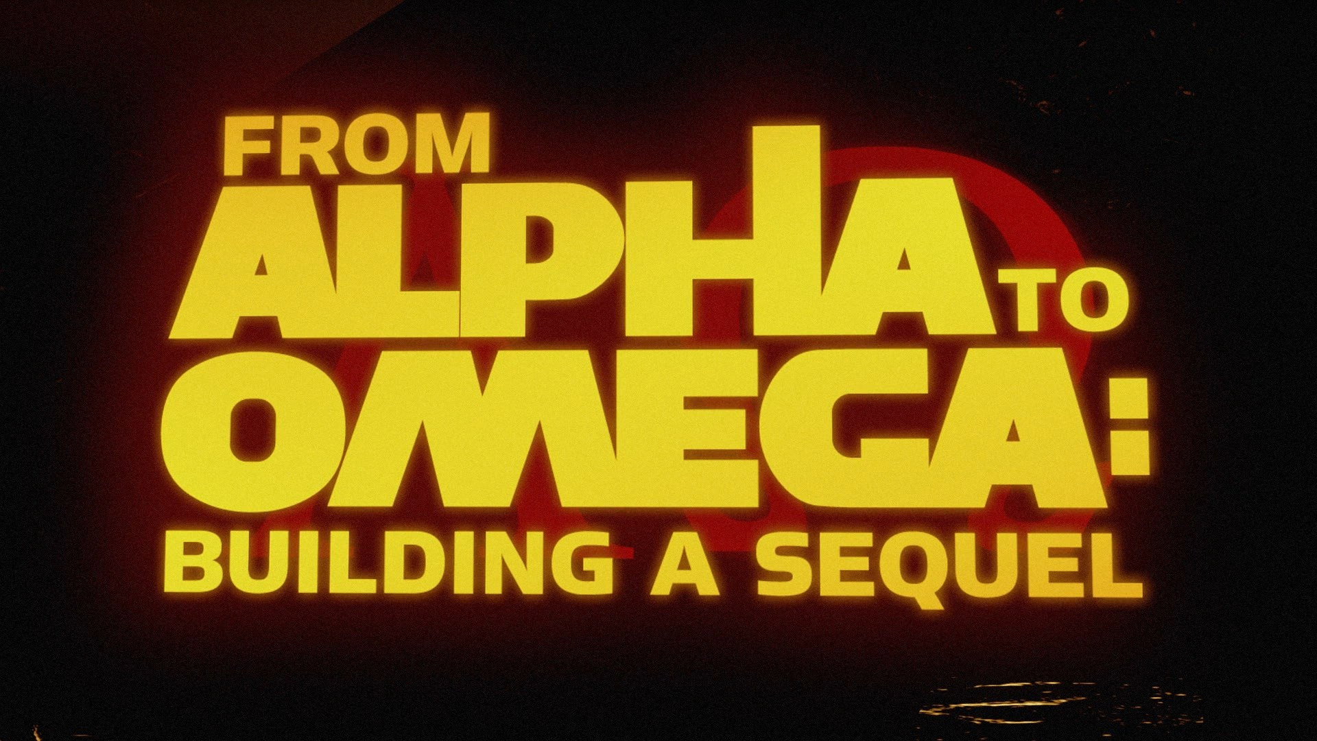 From Alpha to Omega: Building a Sequel
