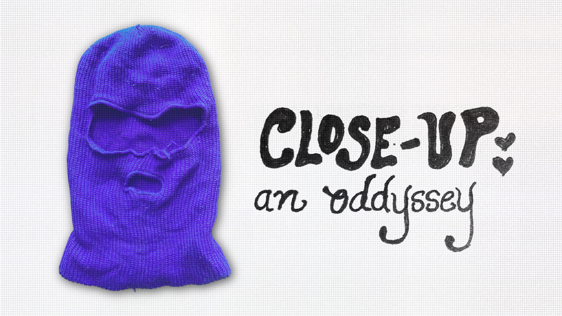 Close-Up: an oddyssey