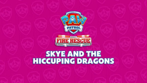 Fire Rescue: Skye and the Hiccuping Dragons