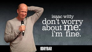 Isaac Witty: Don't Worry About Me. I'm Fine.