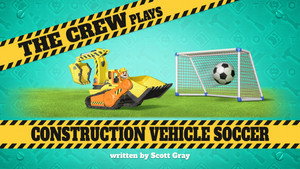 The Crew Plays Construction Vehicle Soccer