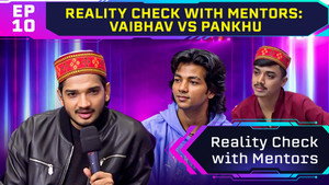 Reality Check With Mentors: Vaibhav vs Pankhu