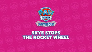Air Rescue: Skye Stops the Rocket Wheel