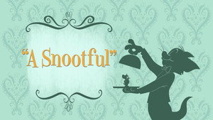 A Snootful