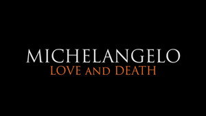 Michelangelo: Love and Death