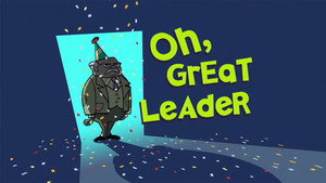 Oh, Great Leader