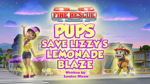 Fire Rescue: Pups Save Lizzy's Lemonade Blaze