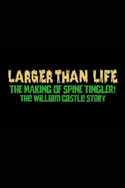 Larger Than Life: The Making of "Spine Tingler! The William Castle Story"