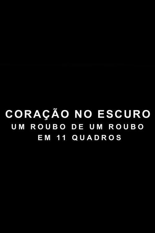 Coração no Escuro - Um Roubo de um Roubo em 11 Quadros
