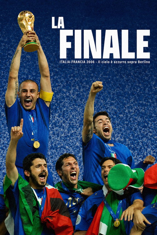 La Finale - Italia Francia 2006 - Il cielo è azzurro sopra Berlino