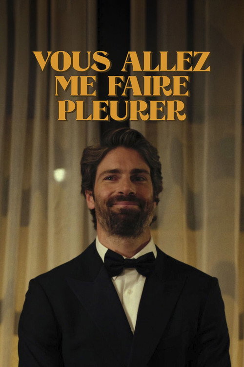 Vous allez me faire pleurer