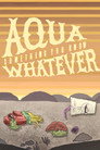 Aqua Something You Know Whatever