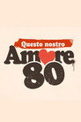 questo nostro amore 80